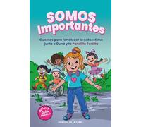 SOMOS IMPORTANTES: Cuentos con valores para fortalecer la autoestima, el amor propio y la diversidad. (Pequeñas Grandes Historias de la Pandilla Tortilla)