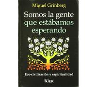 Somos La Gente Que Estabamos Esperando/ We're the People Who We Were Waiting for: Eco-civilizacion Y Espiritualidad (Nueva Educacion)