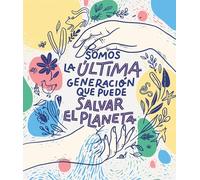 Somos la última generación que puede salvar el planeta (No ficción ilustrados)