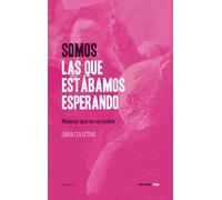 Somos las que estábamos esperando: Mujeres que no se rinden (ENSAYO)
