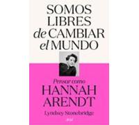 Somos libres de cambiar el mundo: Pensar como Hannah Arendt (Ariel)