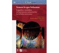 Somos Lo Que Bebemos : Legados Y Sentidos Del Patrimonio Industrial De