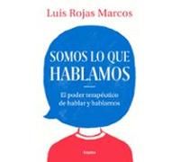 Somos Lo Que Hablamos: El Poder Terapeutico De Hablar Y Hablarnos