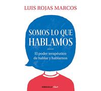 Somos lo que hablamos: El poder terapéutico de hablar y hablarnos (Best Seller | No Ficción)