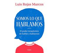 Somos lo que hablamos: El poder terapéutico de hablar y hablarnos (Psicología)