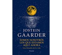 Somos nosotros los que estamos aquí ahora: Una filosofía de vida: 21 (Las Tres Edades / Biblioteca Gaarder)