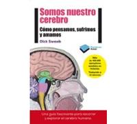 Somos Nuestro Cerebro: Cómo Pensamos Sufrimos Y Amamos