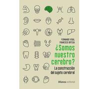 ¿somos Nuestro Cerebro?: La Construccion Del Sujeto Cerebral