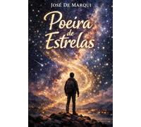 Somos poeira das estrelas: A jornada do universo até a consciência humana