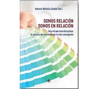 Somos relación, somos en relación: Una mirada interdisciplinar al abanico de relaciones de la vida consagrada (SIN COLECCION)