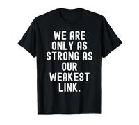 Somos Tan Fuertes como Nuestro eslabón más débil Sabiduría Camiseta