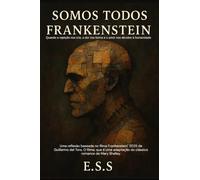 Somos todos Frankenstein: Quando a rejeição nos cria, a dor nos forma e o amor nos devolve à humanidade
