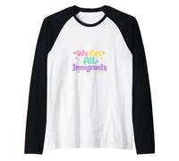 Somos Todos Inmigrantes Partidario de Refugiados Pro Inmigrante Camiseta Manga Raglan