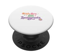 Somos Todos Inmigrantes Partidario de Refugiados Pro Inmigrante PopSockets PopGrip Adhesivo