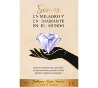 SOMOS UN MILAGRO Y UN DIAMANTE EN EL MUNDO: lecciones de primera fila para bajarse del tren equivocado, gobernar tu mente y liderar tu negocio con propósito