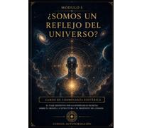¿Somos un reflejo del universo?: CURSO DE COSMOLOGÍA ESOTÉRICA: El viaje definitivo por las enseñanzas secretas sobre el origen, la estructura y el propósito del cosmos