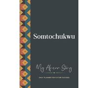 Somtochukwu Daily Planner: My African Story: 300-page 6x9 Guided Journal for Daily Goal Setting and Success Planning, Weekly Introspection