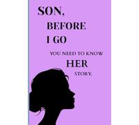 Son, Before I Go. You Need To Know Her Story: Journal Book For The Son As a Reminder of His Mother