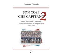 SON COSE CHE CÀPITANO 2: Nuove storie serie e semiserie, vissute e raccontate da un poliziotto come tanti: Vol. 2 (Mondo di dentro)