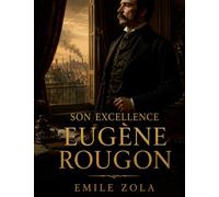Son excellence eugene rougon: Un roman d emile zola sixieme