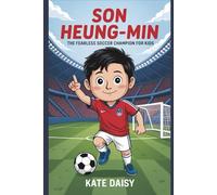 Son Heung-min: The fearless soccer champion for kids
