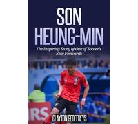 Son Heung-min: The Inspiring Story of One of Soccer's Star Forwards (Soccer Biography Books)