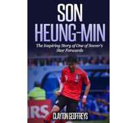 Son Heung-min: The Inspiring Story of One of Soccer's Star Forwards (Soccer Biography Books)
