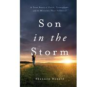 Son in the Storm: A True Story of Faith, Transplant, and the Miracles That Followed