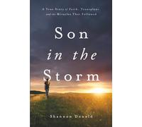 Son in the Storm: A True Story of Faith, Transplant, and the Miracles That Followed