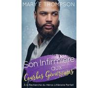 Son Infirmière aux Courbes Généreuses: UNE ROMANCE DE PETITE VILLE AVEC UNE HÉROÏNE AUX COURBES VOLUPTUEUSES (À la Recherche du Héros Littéraire Parfait)
