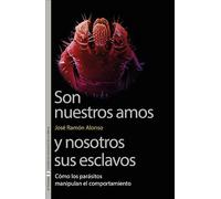Son nuestros amos y nosotros sus esclavos: Cómo los parásitos manipulan el comportamiento: 36 (Sin Fronteras)