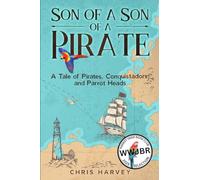 Son of a Son of a Pirate: A Tale of Pirates, Conquistadors, and Parrot Heads: 1 (Pirate Legacy)