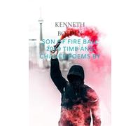 Son Of Fire Ball 2019 Time And Chance Poems By Kenneth D. Bolden
