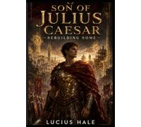 SON OF JULIUS CAESAR: REBUILDING ROME: A Historical Kingdom-Building Isekai Saga