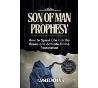 Son of Man Prophesy: How to Speak Life into Dry Bones and Activate Divine Restoration: 3 (Spoken Word Authority(tm))