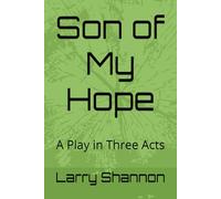 Son of My Hope: A Play in Three Acts (Diary of A Mormon Boy)