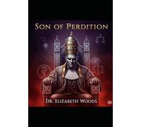 Son of Perdition:: The Reincarnated Lineage and Deceptive Judgment of the Antichrist Tracing the Biblical Links from Cain, Dan, Judas, and Beelzebub to the False Judge of Israel