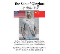 Son Of Qinghua: Shi Yong Wei's 15-Year Prison Saga After Being Falsely Convicted In The U.S. Federal Legal System