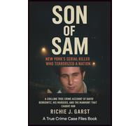 SON OF SAM New York’s Serial Killer Who Terrorized a Nation: A chilling true crime account of David Berkowitz, his murders, and the manhunt that ... Real Stories Of Murder, Mystery & Justice)