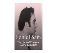 Son of Sam: The Life and Crimes of David Berkowitz