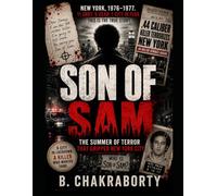 SON OF SAM : The Summer of Terror That Gripped New York City: A Gripping True Crime Account of the Son of Sam Murders That Terrorized New York City (Real Cases That Still Haunt Us)