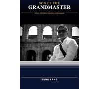 Son of the Grandmaster: A Story of Discipline, Destruction, and Redemption