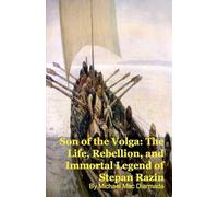 Son of the Volga: The Life, Rebellion, and Immortal Legend of Stepan Razin