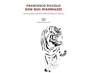 Son qui: m’ammazzi. I personaggi maschili nella letteratura italiana (Opera viva)