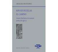Son sus huellas el camino: Antonio Machado en la memoria poética del siglo XX: 305 (Biblioteca Filológica Hispana)