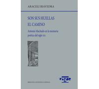 Son sus huellas el camino: Antonio Machado en la memoria poética del siglo XX: 305 (Biblioteca Filológica Hispana)