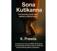 Sona Kutikanna: A young man from a wealthy family gives up everything to follow a path of profound, and sometimes painful, dedication. (The Awakened Legacy: Chronicles of Noble Lives Across Time)
