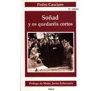 Soñad y os quedaréis cortos: Testimonio Sobre El Fundador de Uno de Los Miembros Mas Antiguos del Opus Dei (Libros sobre el Opus Dei)