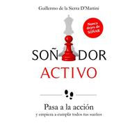 SOÑADOR ACTIVO: Pasa a la acción y empieza a cumplir todos tus sueños