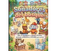 Soñadores del bosque: Libro de actividades y cuentos infantiles: Animales, profesiones y moralejas para pintar